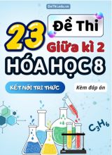Tuyển tập 23 Đề thi giữa Kì 2 Hóa học 8 sách Kết Nối Tri Thức (Kèm đáp án)